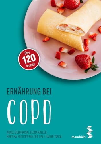 Ernährung bei COPD (maudrich.gesund essen): Über 120 Rezepte von Maudrich Verlag